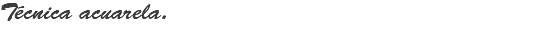 Técnica acuarela.